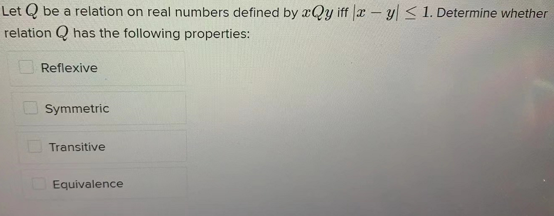 Solved Let Q Be A Relation On Real Numbers Defined By XQy | Chegg.com