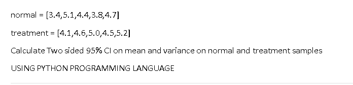 Solved normal = [3.4,5.1, 4.4,3.8,4.7] treatment = [4.1, | Chegg.com
