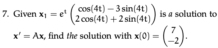 Solved Given x1=et([cos(4t)-3sin(4t)],[2cos(4t)+2sin(4t)]) | Chegg.com