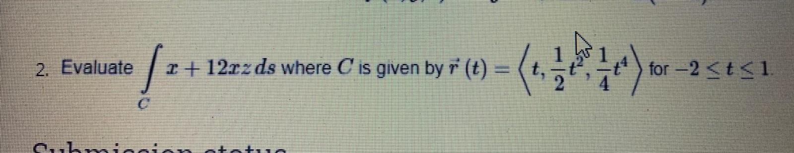 Solved 2. Evaluate 12+ 1 + 12r2 ds where C is given by r(t) | Chegg.com