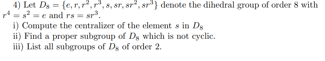 Solved 4) Let D8={e,r,r2,r3,s,sr,sr2,sr3} denote the | Chegg.com