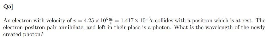Solved Q5] An electron with velocity of v = 4.25 x 105 m = | Chegg.com