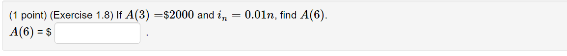 Solved (1 point) (Exercise 1.8) If A(3)=$2000 and in=0.01n, | Chegg.com