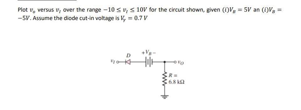 Solved Plot vo versus vI over the range −10≤vI≤10 V for the | Chegg.com
