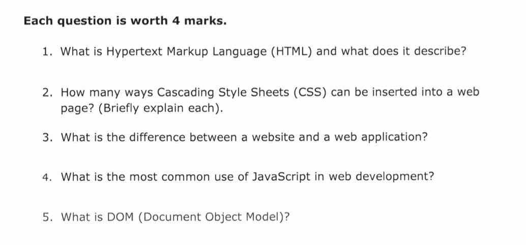 Each question is worth 4 marks. 1. What is Hypertext Markup Language (HTML) and what does it describe? 2. How many ways Casca