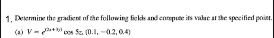 Solved 1. Determine the gradient of the following fields and | Chegg.com