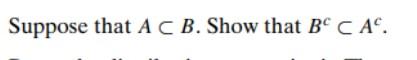 Solved Suppose that A⊂B. Show that Bc⊂Ac. | Chegg.com