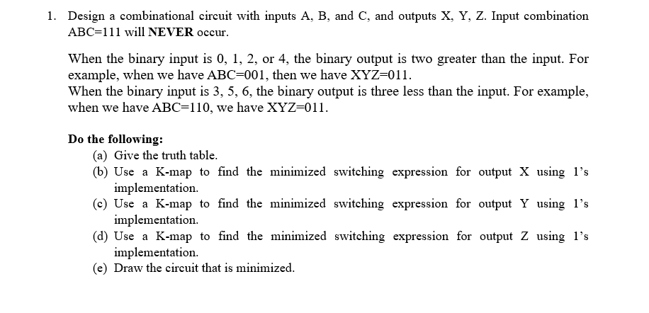 Solved 1. Design a combinational circuit with inputs A, B, | Chegg.com