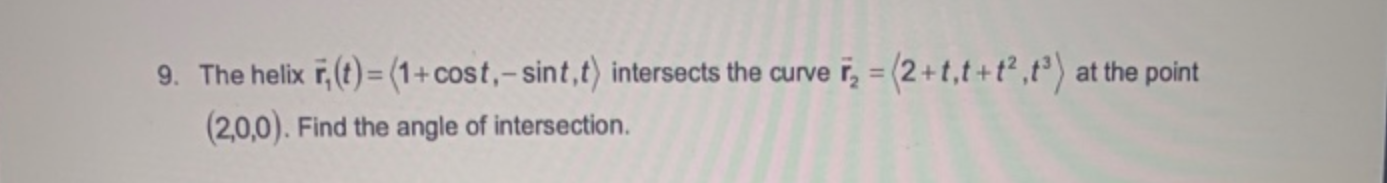 Solved 9. The helix F, (t)= (1+cost,- sint,t) intersects the | Chegg.com