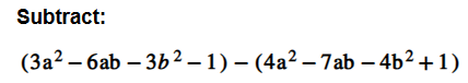 Solved Subtract:(3a2-6ab-3b2-1)-(4a2-7ab-4b2+1) | Chegg.com