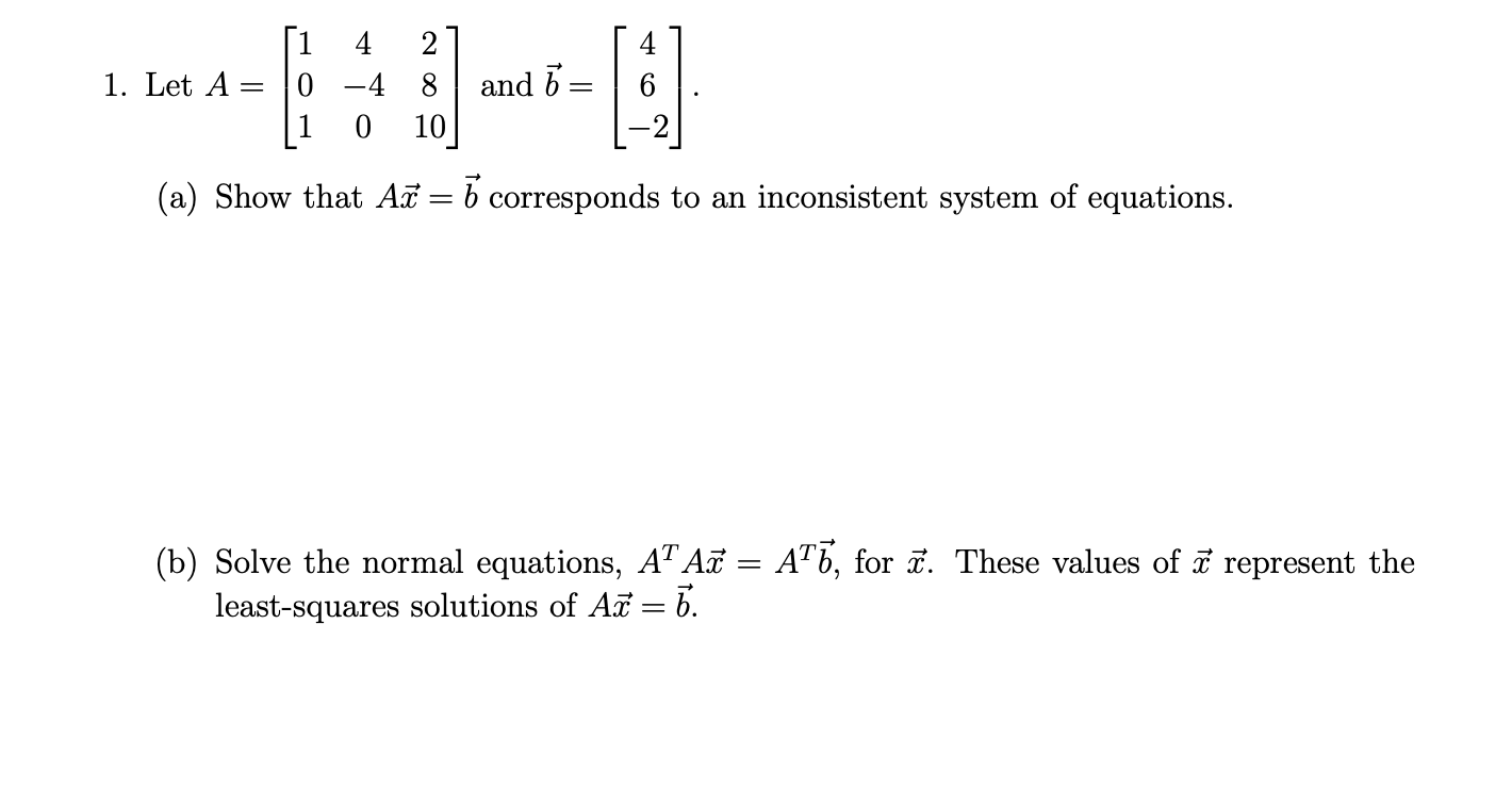 Solved Let A=⎣⎡1014−402810⎦⎤ and b=⎣⎡46−2⎦⎤ (a) Show