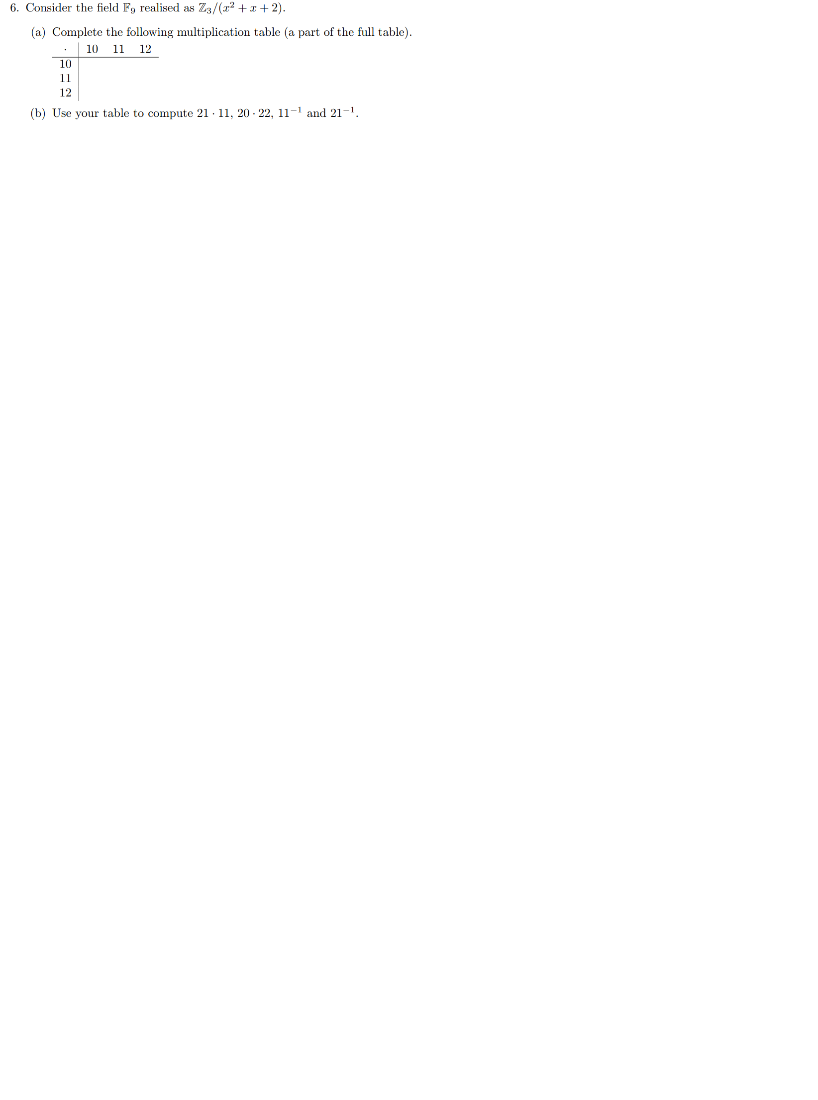 Solved 6. Consider the field F9 realised as Z3/(x2+x+2). (a) | Chegg.com