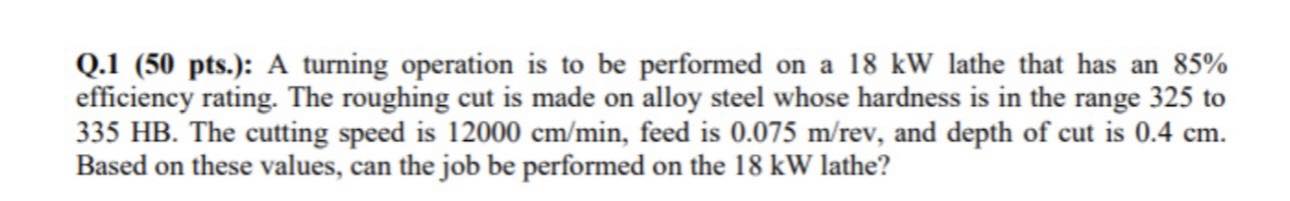 Solved Q.1 (50 pts.): A turning operation is to be performed | Chegg.com