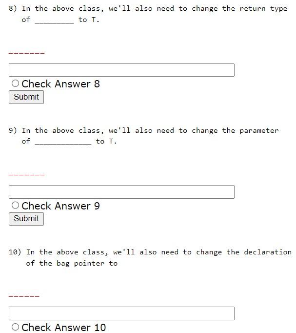 8) In the above class, well also need to change the return type of to \( T \).
Check Answer 8
9) In the above class, well a