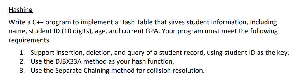 Hashing
Write a C++ program to implement a Hash Table that saves student information, including name, student ID (10 digits),