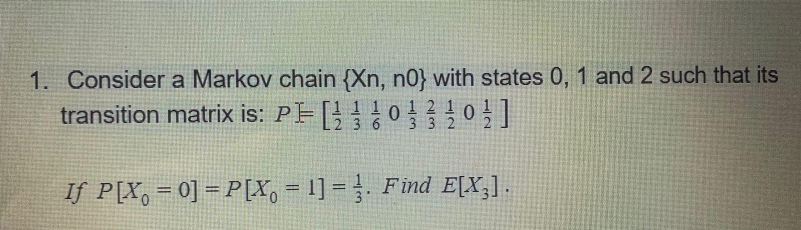 Solved 1. Consider a Markov chain {Xn, n0} with states 0, 1 | Chegg.com