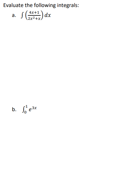 Solved Evaluate the following integrals: 4x+1 a. dx 2x2+x b. | Chegg.com