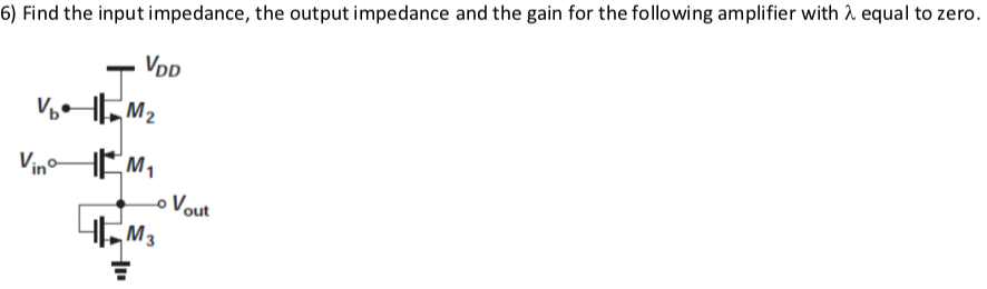 Solved 6) Find the input impedance, the output impedance and | Chegg.com