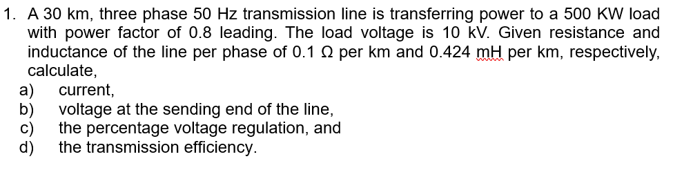 Solved 1. A 30 km, three phase 50 Hz transmission line is | Chegg.com