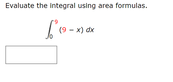 Solved Evaluate the integral using area formulas. ∫09(9−x)dx | Chegg.com