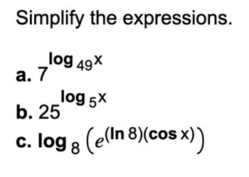Solved Simplify the expressions. a. 7log49x b. 25log5x c. | Chegg.com