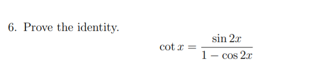 Solved 6. Prove the identity. cotx sin 2.c 1 - cos 2x | Chegg.com