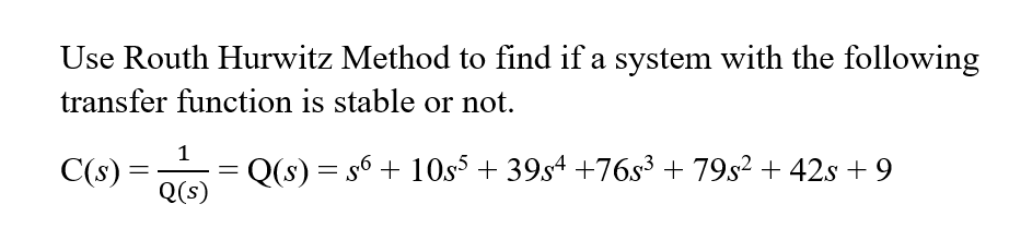 Solved Use Routh Hurwitz Method To Find If A System With The | Chegg.com