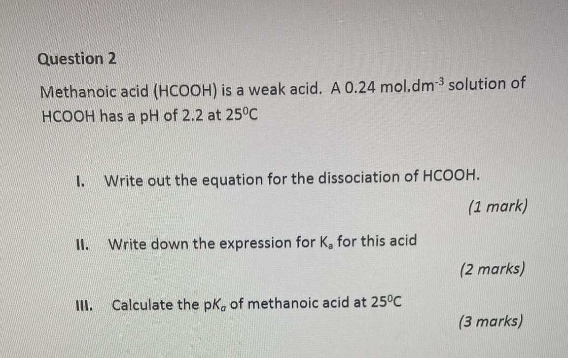 Solved Question 2 Methanoic acid (HCOOH) is a weak acid. A