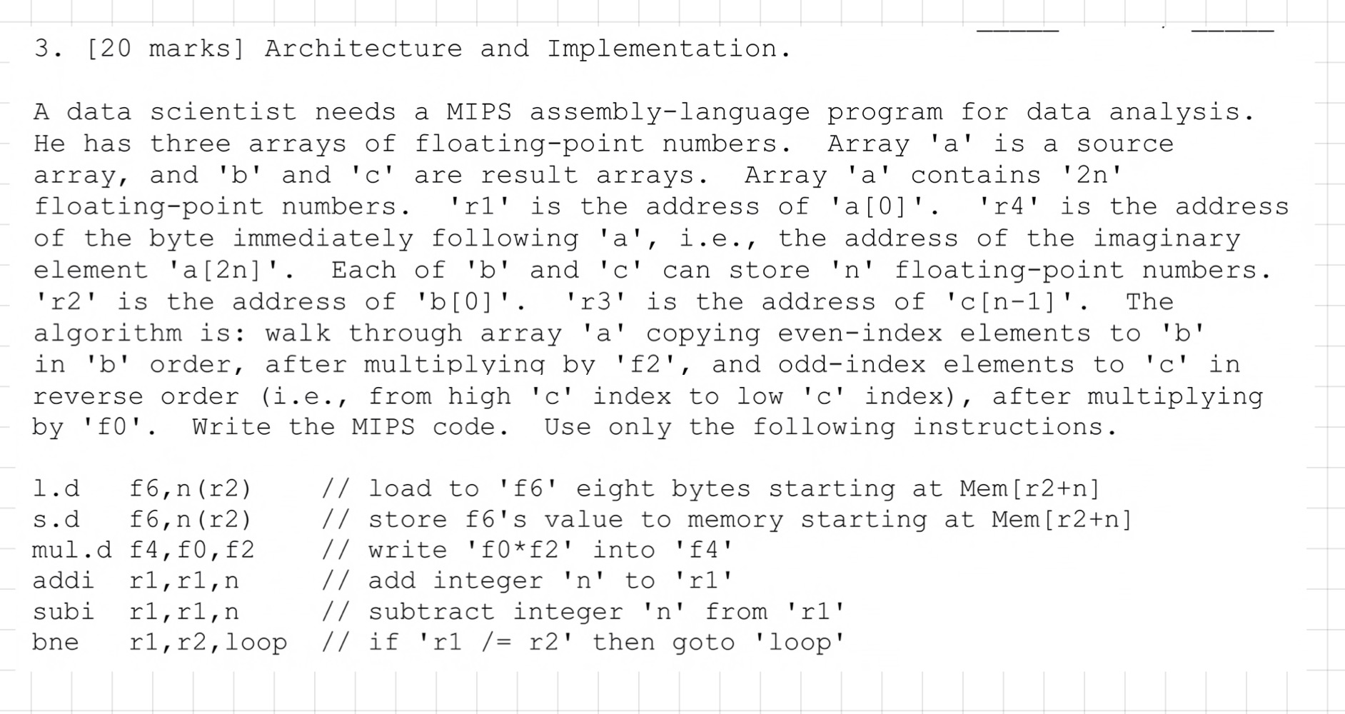 3. [20 marks] Architecture and Implementation. A data scientist needs a MIPS assembly-language program for data analysis. He