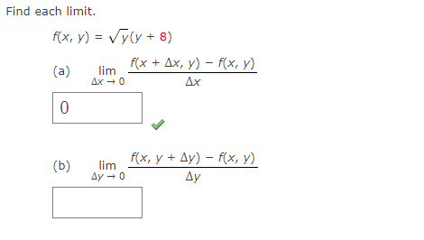 Find each limit. \[ f(x, y)=\sqrt{y}(y+8) \] (a) \( \lim _{\Delta x \rightarrow 0} \frac{f(x+\Delta x, y)-f(x, y)}{\Delta x}