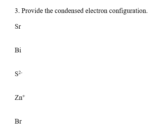 Solved 3. Provide the condensed electron configuration. Sr | Chegg.com