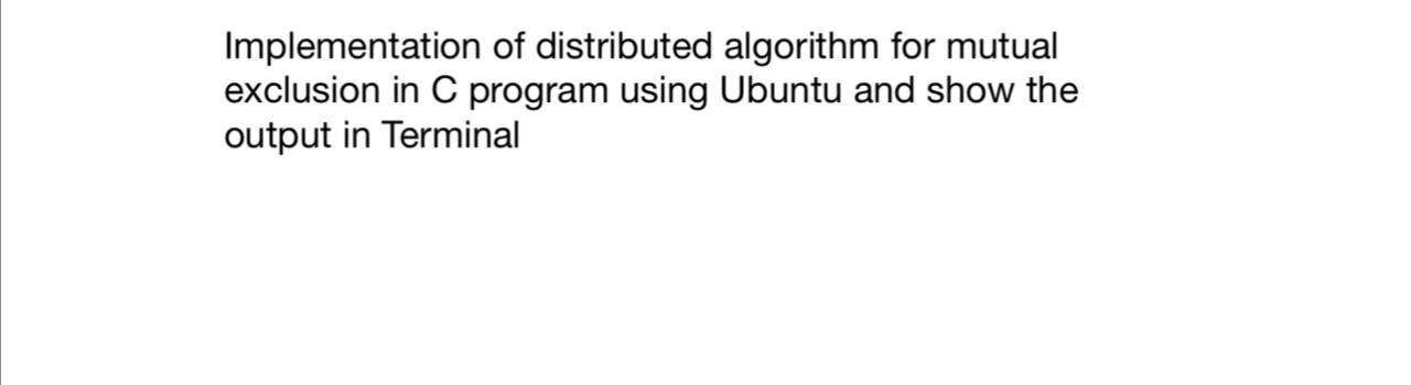 Solved Implementation of distributed algorithm for mutual | Chegg.com