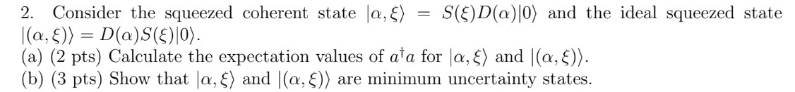 Solved Consider the squeezed coherent state |α,ξ: and the | Chegg.com