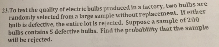 Solved 23.To test the quality of electric bulbs produced in | Chegg.com