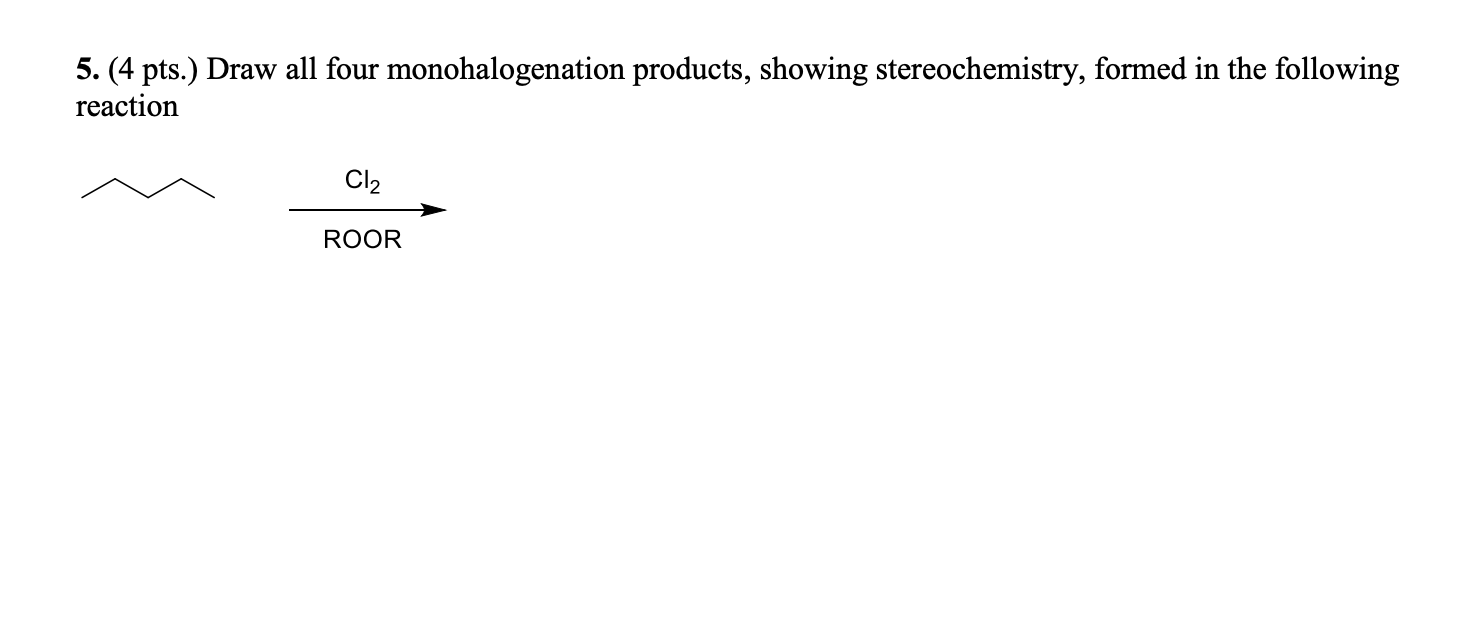 Solved 5. (4 pts.) Draw all four monohalogenation products, | Chegg.com