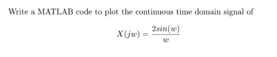 Solved Write a MATLAB code to plot the continuous time | Chegg.com