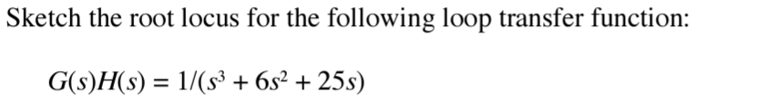 Solved Sketch the root locus for the following loop transfer | Chegg.com