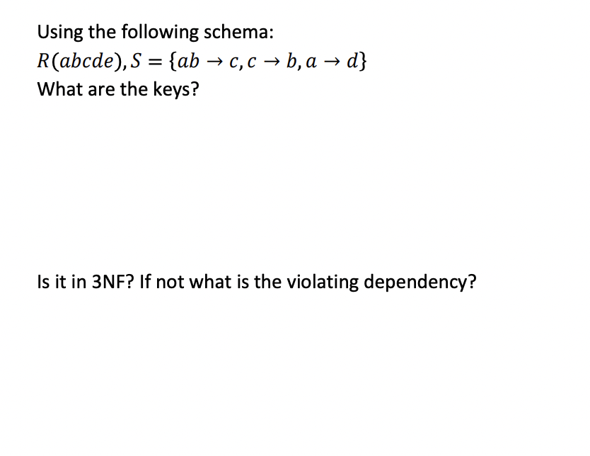 Solved Using The Following Schema: R(abcde), S = {ab → C,C → | Chegg.com