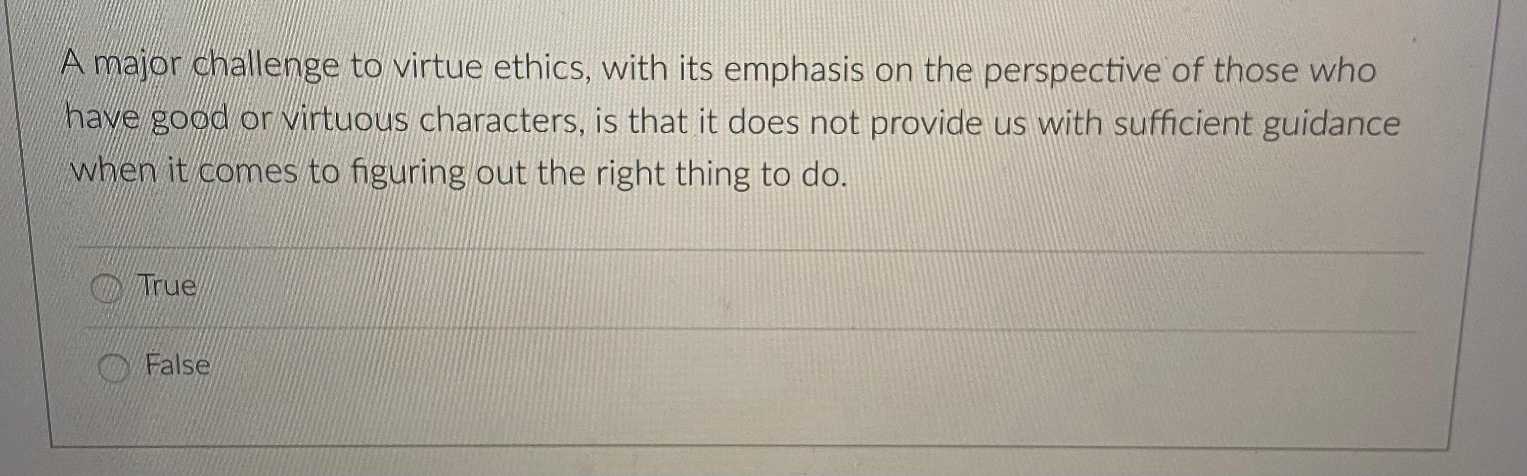 Solved A major challenge to virtue ethics, with its emphasis | Chegg.com