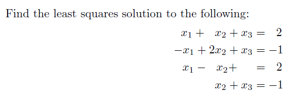 Solved Find The Least Squares Solution To The Following: | Chegg.com