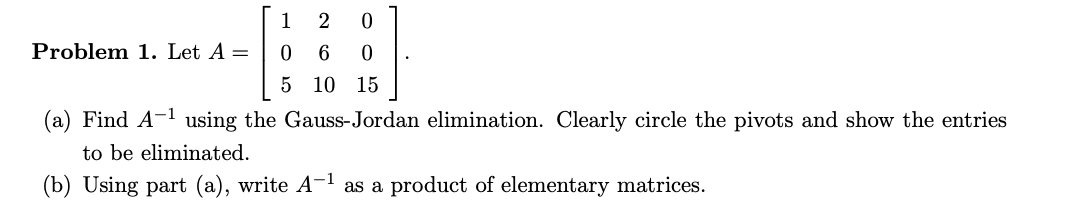 Solved 1 2 0 6 Problem 1. Let A= 0 0 5 10 15 (a) Find A-1 | Chegg.com