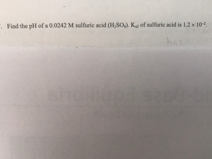 Solved Find the pH of a 0.0242 M sulfuric acid (H,SO.). Ka2 | Chegg.com