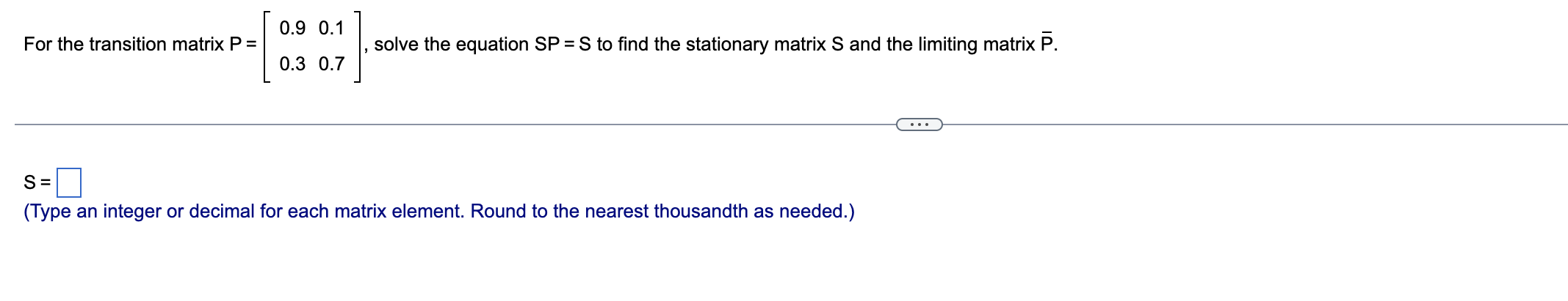 Solved For the transition matrix P=[0.90.30.10.7], solve the | Chegg.com