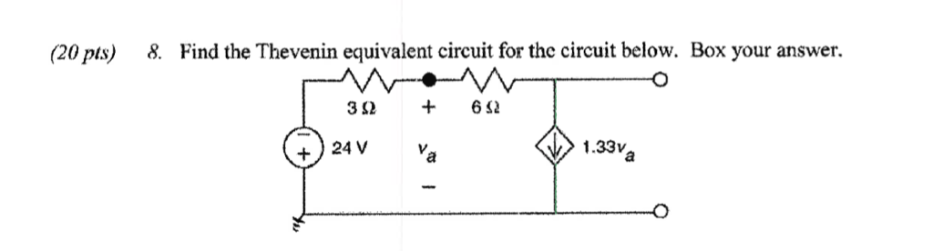 Solved (20 pts) 8. Find the Thevenin equivalent circuit for | Chegg.com