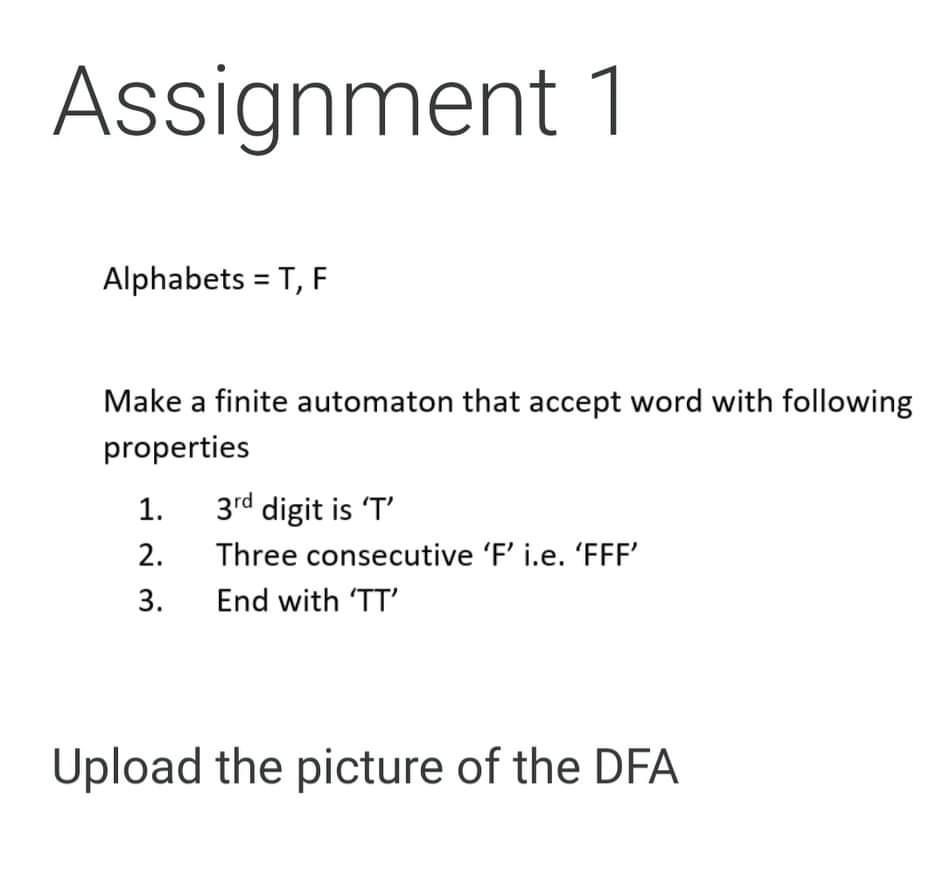 Solved Assignment 1 Alphabets = T, F a Make a finite | Chegg.com