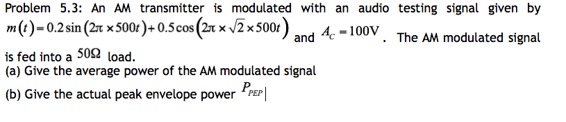 Solved Problem 5.3: An AM transmitter is modulated with an | Chegg.com