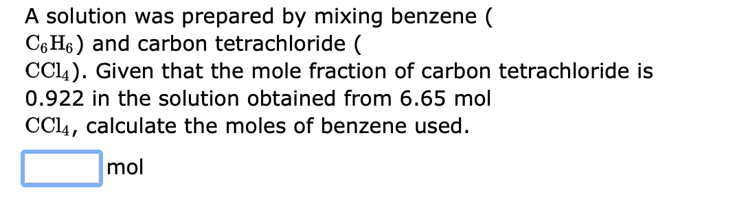 A solution was prepared by mixing benzene ( \( \mathrm{C}_{6} \mathrm{H}_{6} \) ) and carbon tetrachloride ( \( \left.\mathrm