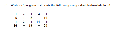Solved d) Write a C program that prints the following using | Chegg.com