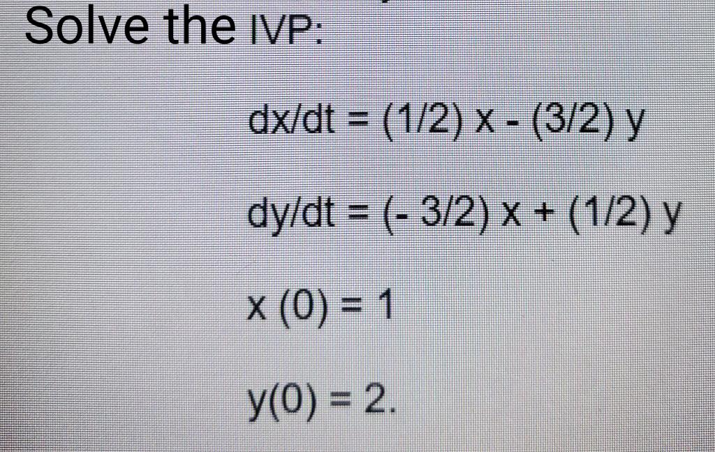 Solved Solve The Ivp Dx Dt 1 2 X 3 2 Y Dy Dt