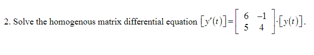 Solving Homogeneous Problem Matrix Solved 2. Solve the homogenous matrix differential equation | Chegg.com
